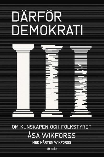 Cover for Åsa Wikforss · Därför demokrati : Om kunskapen och folkstyret (Bound Book) (2021)