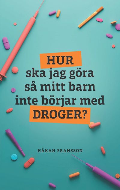 Cover for Håkan Fransson · Hur ska jag göra så mitt barn inte börjar med droger? (Paperback Book) (2024)