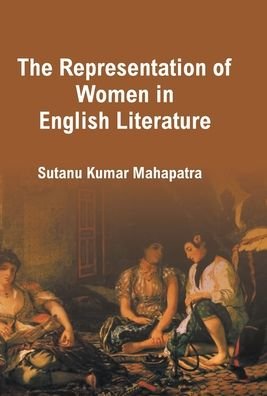 Cover for Sutanu Mahapatra Kumar · The Representation Of Women In English Literature (Hardcover Book) (2015)