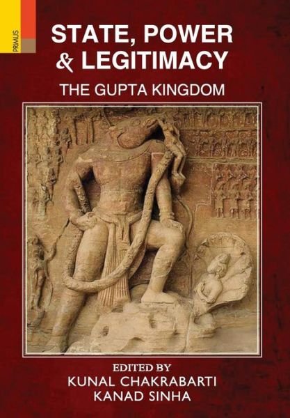 Cover for Kunal Chakrabarti · State, Power and Legitimacy: The Gupta Kingdom (Hardcover Book) (2018)