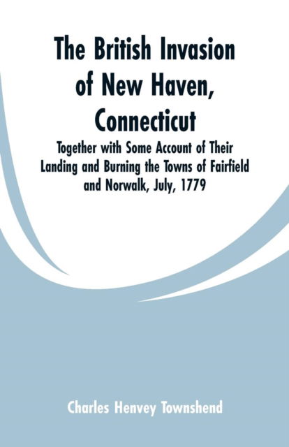 Cover for Charles Henvey Townshend · The British Invasion of New Haven, Connecticut (Paperback Bog) (2019)