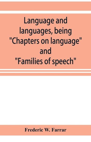 Cover for Frederic W Farrar · Language and languages, being &quot;Chapters on language&quot; and &quot;Families of speech&quot; (Paperback Book) (2019)