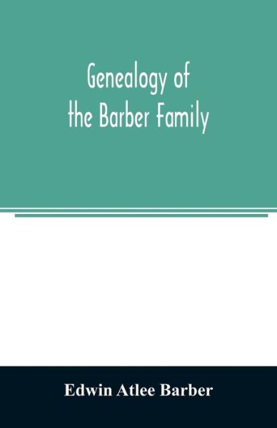 Genealogy of the Barber family - Edwin Atlee Barber - Książki - Alpha Edition - 9789354023781 - 1 czerwca 2020