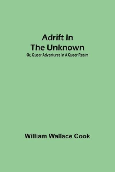 Cover for William Wallace Cook · Adrift in the Unknown; or, Queer Adventures in a Queer Realm (Pocketbok) (2021)