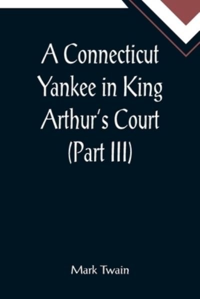 Cover for Mark Twain · A Connecticut Yankee in King Arthur's Court (Part III) (Paperback Book) (2022)