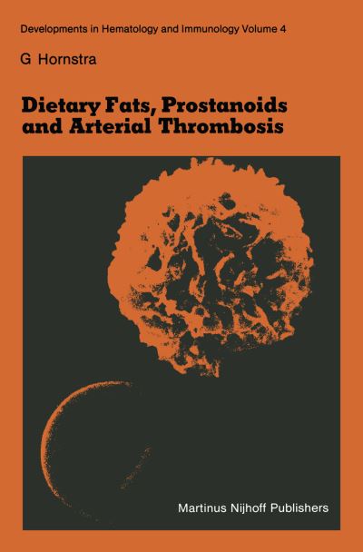 Dietary Fats, Prostanoids and Arterial Thrombosis - Developments in Hematology and Immunology - G. Hornstra - Böcker - Springer - 9789400975781 - 9 oktober 2011