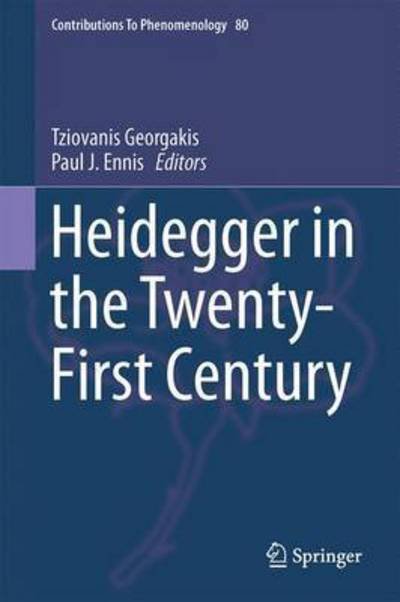 Heidegger in the Twenty-First Century - Contributions to Phenomenology - Tziovanis Georgakis - Livres - Springer - 9789401796781 - 23 mars 2015