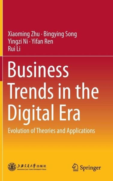 Cover for Xiaoming Zhu · Business Trends in the Digital Era: Evolution of Theories and Applications (Inbunden Bok) [1st ed. 2016 edition] (2016)