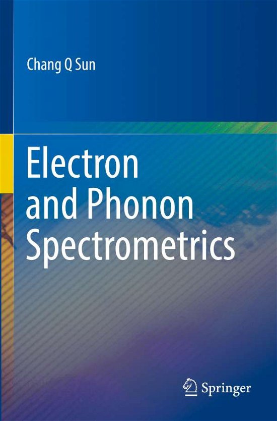 Cover for Chang Q Sun · Electron and Phonon Spectrometrics (Paperback Book) [1st ed. 2020 edition] (2021)