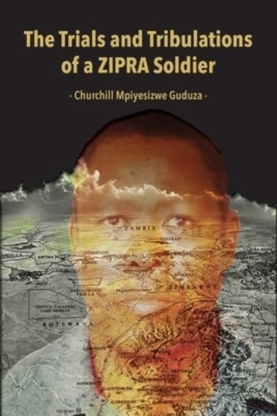 Cover for Churchill Mpiyesizwe Guduza · The Trials and Tribulations of a ZIPRA Soldier (Paperback Book) (2021)