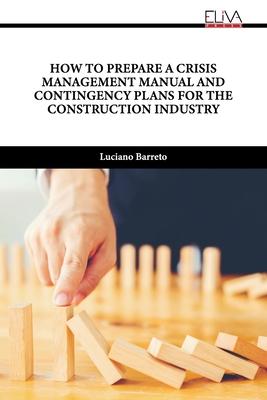 Cover for Luciano Barreto · How to Prepare a Crisis Management Manual and Contingency Plans for the Construction Industry (Paperback Book) (2023)