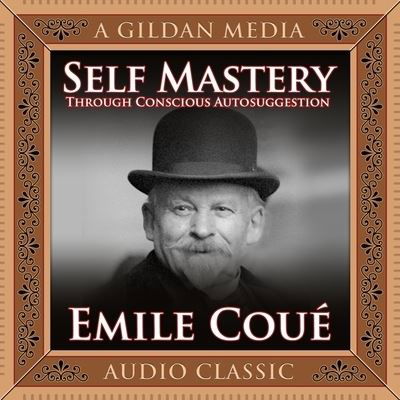 Self Mastery Through Conscious Autosuggestion - Emile Coué - Muzyka - Gildan Media Corporation - 9798200621781 - 1 maja 2014