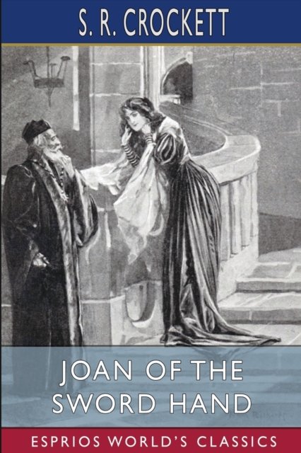 Cover for S R Crockett · Joan of the Sword Hand (Esprios Classics) (Pocketbok) (2024)
