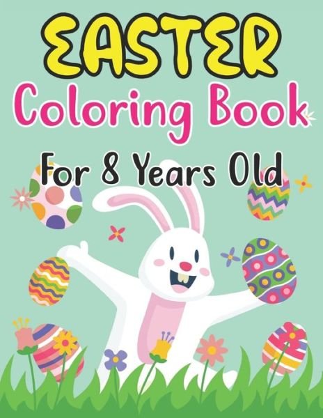 Cover for Anjuman Publishing · Easter Coloring Book For Kids Ages 8: For Kindergarteners, Preschoolers, Boys, Girls, and Children Ages 8 . 30 Fun Images to Color (Paperback Book) (2022)