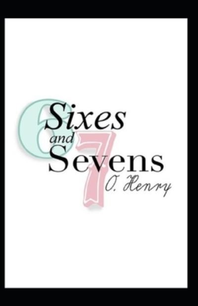 Cover for O Henry · Sixes and Sevens: O. Henry (Short Stories, Classics, Literature) [Annotated] (Taschenbuch) (2021)