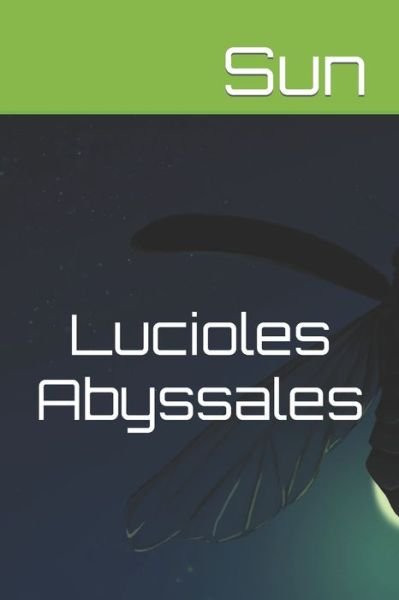 Lucioles Abyssales - Sun - Boeken - Independently Published - 9798549115781 - 10 augustus 2021