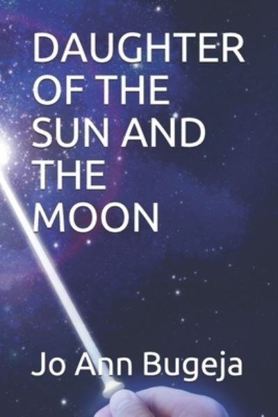Daughter of the Sun and the Moon - Jo Ann Bugeja - Bøger - Independently Published - 9798551826781 - 24. oktober 2020