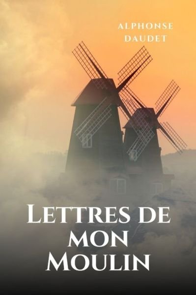 Cover for Alphonse Daudet · Lettres de mon Moulin (Pocketbok) (2021)