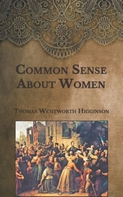 Cover for Thomas Wentworth Higginson · Common Sense About Women (Taschenbuch) (2021)