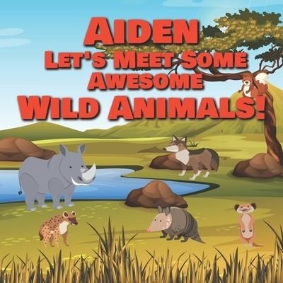 Cover for Chilkibo Publishing · Aiden Let's Meet Some Awesome Wild Animals! (Paperback Bog) (2021)