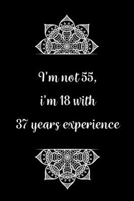 Cover for Birthday Journals Gifts · I'm not 55, i'm 18 with 37 years experience (Paperback Book) (2020)