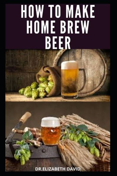 Cover for Dr Elizabeth David · How to Make Home Brew Beer (Paperback Book) (2020)