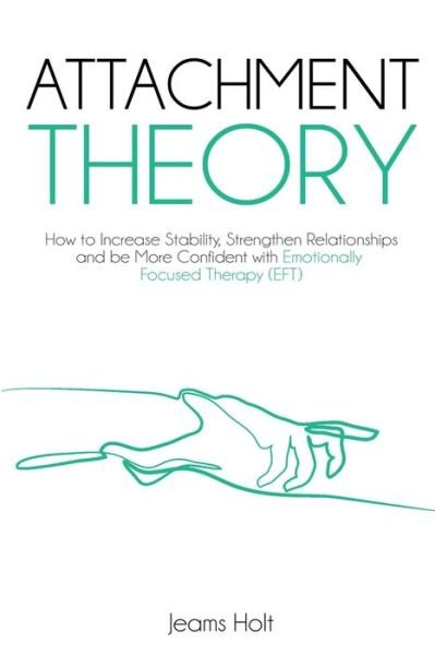 Attachment Theory - Jeams Holt - Bøker - Independently Published - 9798678985781 - 25. august 2020