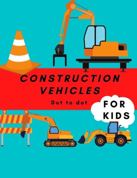 Construction Vehicles Dot to Dot For Kids - Perla - Bücher - Independently Published - 9798726622781 - 22. März 2021