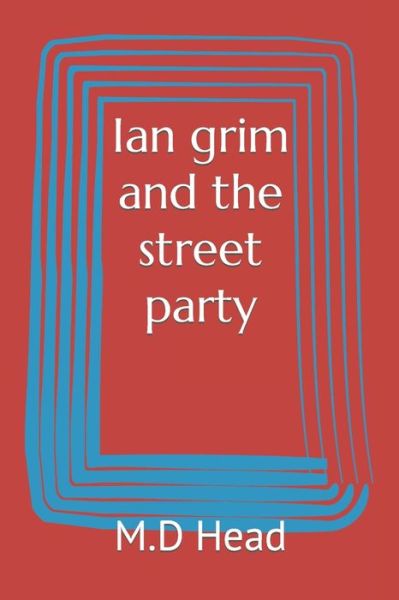 Cover for M D Head · Ian grim and the street party (Paperback Book) (2022)