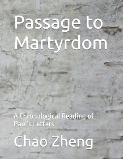 Cover for Chao Zheng · Passage to Martyrdom: A Chronological Reading of Paul's Letters (Paperback Book) (2022)