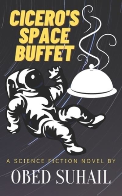 Cicero's Space Buffet - Obed Suhail - Bøger - Independently Published - 9798843893781 - 3. august 2022