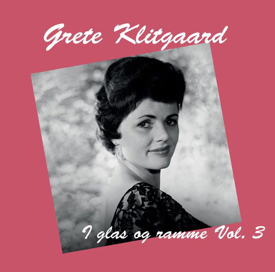 Cover for Grete Klitgaard · I Glas Og Ramme Vol. 3 (CD) (2016)