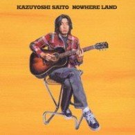 Cover for Kazuyoshi Saito · Nowhere Land (CD) [Japan Import edition] (2007)
