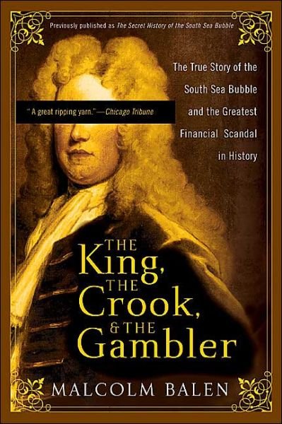 Cover for Malcolm Balen · The King, the Crook, and the Gambler: the True Story of the South Sea Bubble and the Greatest Financial Scandal in History (Pocketbok) (2004)