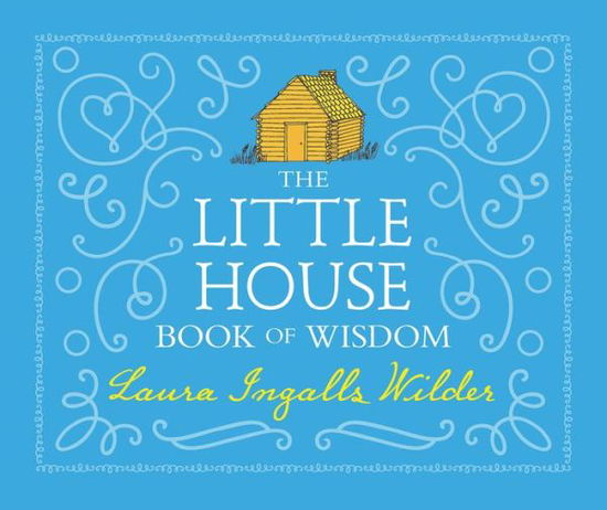 Cover for Laura Ingalls Wilder · The Little House Book of Wisdom - Little House (Hardcover Book) (2017)