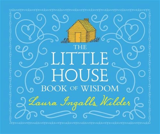 Cover for Laura Ingalls Wilder · The Little House Book of Wisdom - Little House (Gebundenes Buch) (2017)