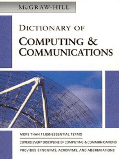 Mcgraw-hill Dictionary of Computing & Communications - The Mcgraw-hill Companies - Books - McGraw-Hill Professional - 9780071421782 - July 24, 2003