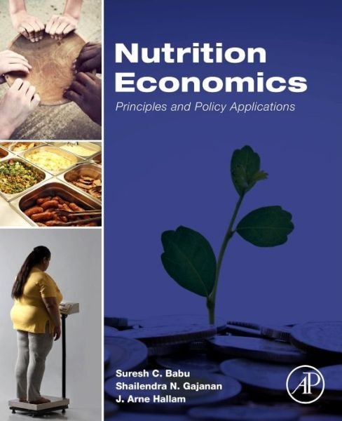 Cover for Babu, Suresh (Senior Research Fellow and Head of Capacity Strengthening, International Food Policy Research Institute, Washington, DC, USA) · Nutrition Economics: Principles and Policy Applications (Hardcover bog) (2016)