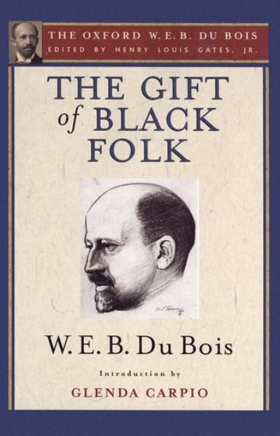 The Gift of Black Folk (The Oxford W. E. B. Du Bois): The Negroes in the Making of America - W. E. B. Du Bois - Books - Oxford University Press Inc - 9780195325782 - June 23, 2016
