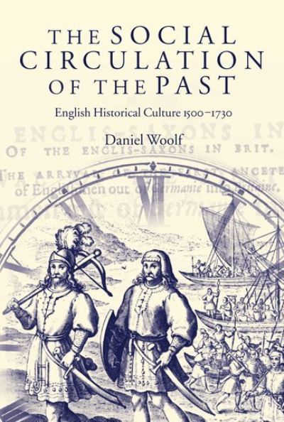 Cover for Woolf, Daniel (, Professor of History and Dean of the Faculty of Arts, University of Alberta) · The Social Circulation of the Past: English Historical Culture 1500-1730 (Hardcover Book) (2003)