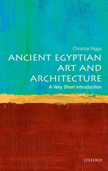 Cover for Riggs, Christina (Senior Lecturer, School of Art History and World Art Studies, University of East Anglia) · Ancient Egyptian Art and Architecture: A Very Short Introduction - Very Short Introductions (Taschenbuch) (2014)