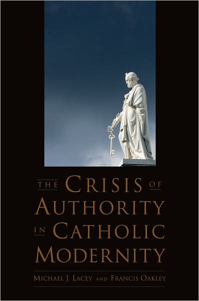 Cover for Lacey, Michael J. (Senior Fellow, Senior Fellow, Lonergan Institute, Boston College) · The Crisis of Authority in Catholic Modernity (Paperback Book) (2011)