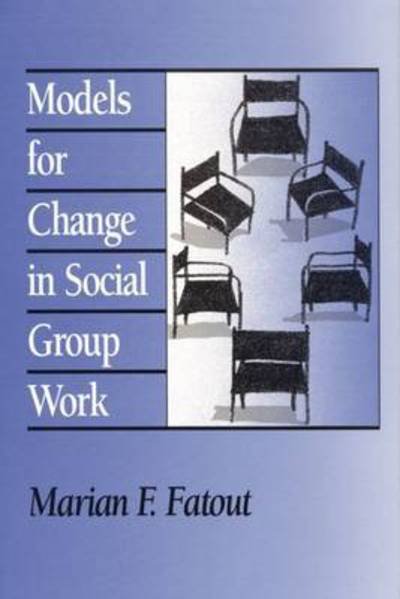 Models for Change in Social Group Work - Marian F. Fatout - Livros - Transaction Publishers - 9780202360782 - 31 de dezembro de 1992