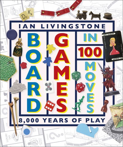 Board Games in 100 Moves - Ian Livingstone - Kirjat - Dorling Kindersley Ltd - 9780241363782 - torstai 5. syyskuuta 2019