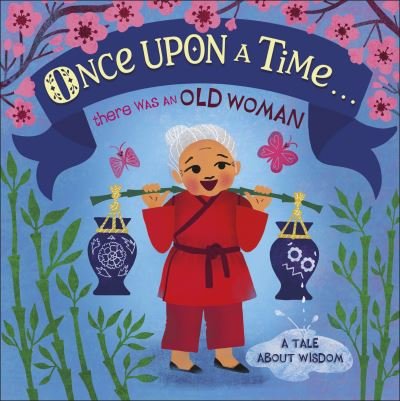 Once Upon A Time... there was an Old Woman: A Tale About Hope - Once Upon a Time - Dk - Bøker - Dorling Kindersley Ltd - 9780241491782 - 4. november 2021
