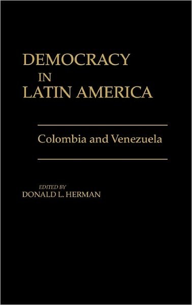 Cover for Donald L. Herman · Democracy in Latin America: Colombia and Venezuela (Hardcover Book) (1988)