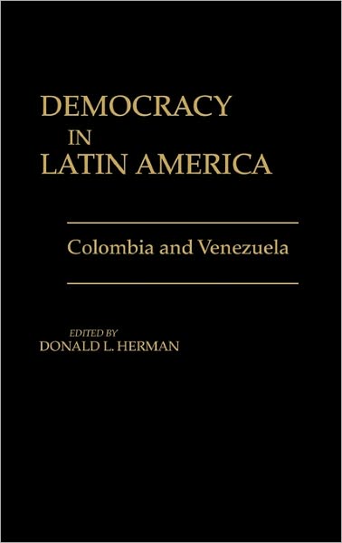 Cover for Donald L. Herman · Democracy in Latin America: Colombia and Venezuela (Inbunden Bok) (1988)