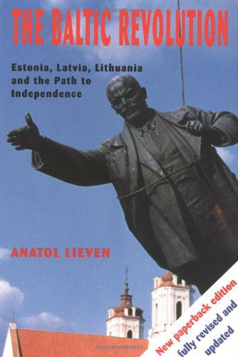 Cover for Anatol Lieven · The Baltic Revolution: Estonia, Latvia, Lithuania and the Path to Independence (Paperback Book) [New edition] (1994)