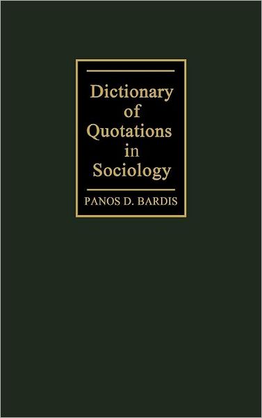 Cover for Panos Bardis · Dictionary of Quotations in Sociology (Hardcover Book) [1st edition] (1985)