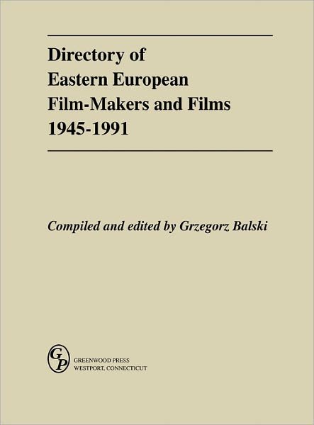Cover for Grzegorz Balski · Directory of Eastern European Film-Makers and Films 1945-91 (Inbunden Bok) (1992)